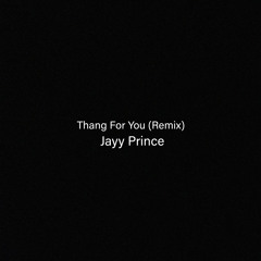 Thang For You (Remix) - Jayy Prince