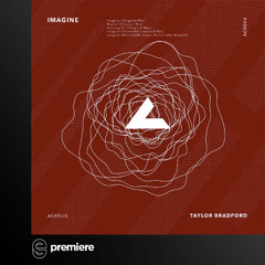 Premiere: Taylor Bradford - Imagine - Acrylic Music TV Records