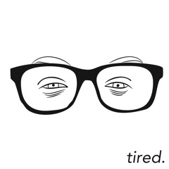 tired.