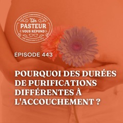 Pourquoi des durées de purifications différentes à l'accouchement? (Épisode 443)