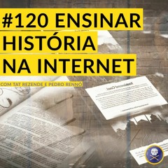 História Pirata #120 - Ensinar História na Internet