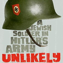 [READ] EBOOK 🗃️ Unlikely Warrior: A Jewish Soldier in Hitler's Army by  Georg Rauch