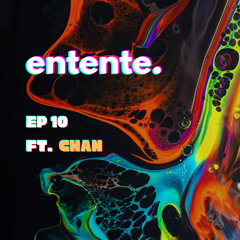 entente. Episode 10 ft. Chan