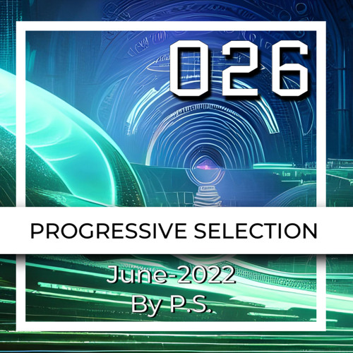 Progressive Selection 026. The Best Of Progressive House Music. June-2022 (Mixed By P.S.)