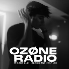OZØNE RADIO - Episode one (Jøsh's one year mix)