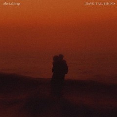 Alex LeMirage - LEAVE IT ALL BEHIND (Spleexi Remix)