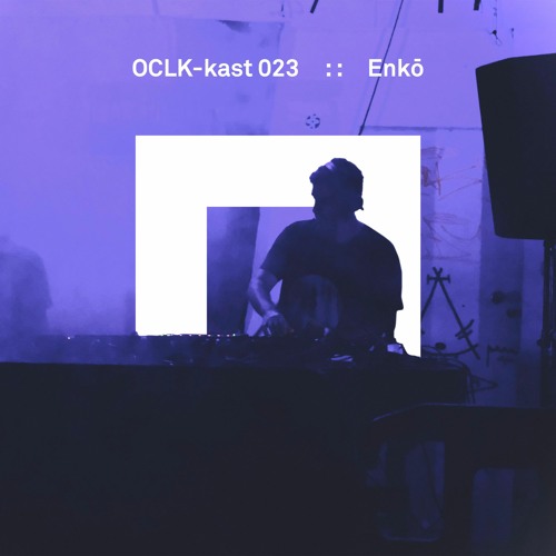 OCLK-Kast 023 : : ENKŌ