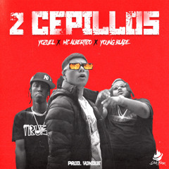 2 Cepillos - Yozuel, MC Albertico, & Young Blade