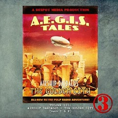 AEGIS Tales 105 - The Golden City Part 1