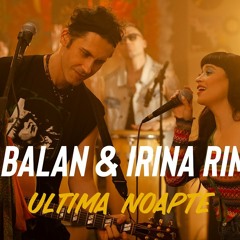 Dan Balan & Irina Rimes - Ultima Noapte