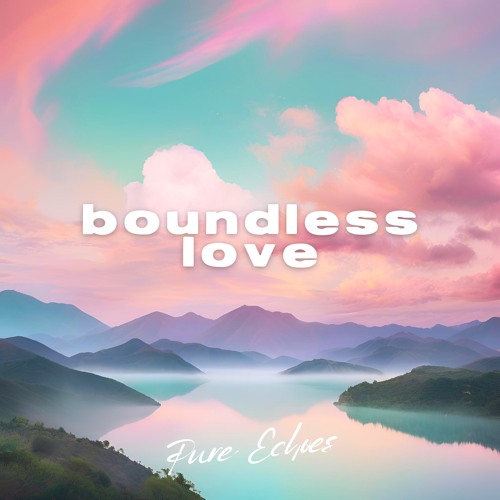 Boundless Love - Pure Echoes