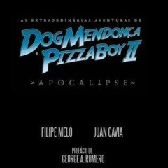 Read/Download As Extraordinárias Aventuras de Dog Mendonça e Pizzaboy II: Apocalipse BY : Filip