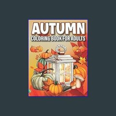 {PDF} 📕 Autumn Coloring Book for Adults: Cozy Fall Themed Coloring Book for Seniors Relaxation DOW