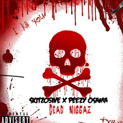 Skitzo5ive x Peezy Osama - Dead Niggaz