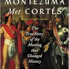 free KINDLE ☑️ When Montezuma Met Cortés: The True Story of the Meeting that Changed