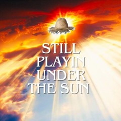 Still playin' under the sun