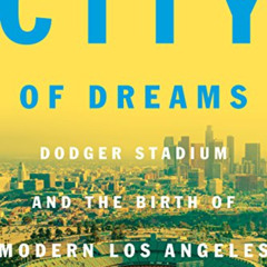 [READ] PDF ✉️ City of Dreams: Dodger Stadium and the Birth of Modern Los Angeles by