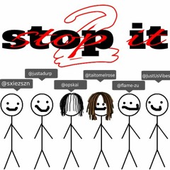 stop it! prod. anthonyramxs ft. durpo, opskai, taito melrose, justusvibes, and flameszn