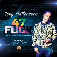 Tony Matterhorn 47 Fuck  ( She Love Yardi Remix) [Raw]