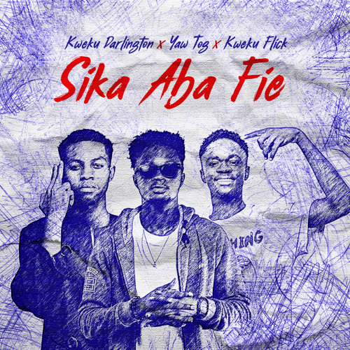 Sika Aba Fie (feat. Yaw Tog & Kweku Flick)