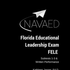 FREE PDF 📙 Florida Educational Leadership Exam - FELE: NavaED: Subtest 1-3 & Written