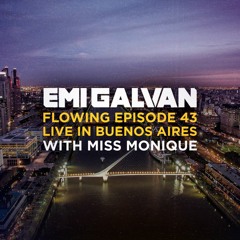 Emi Galvan / Flowing / Episode 43 Live In Buenos Aires With Miss Monique