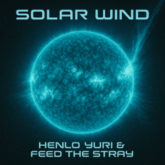 Henlo Yuri & FEED THE STRAY - Solar Wind [FREE DOWNLOAD]