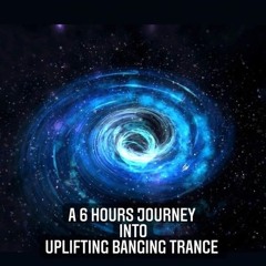 A 6 Hours Journey Into Uplifting Banging Trance 140BPM
