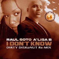 Raul Soto feat. A'lisa B - I Don't Know (Dirty DiskoNut Re-Mix)