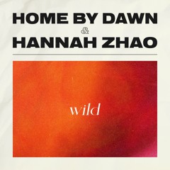 Home By Dawn & Hannah Zhao - Wild