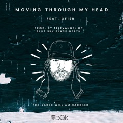Moving Through My Head feat. Ofier [Prod. by Televangel of Blue Sky Black Death]
