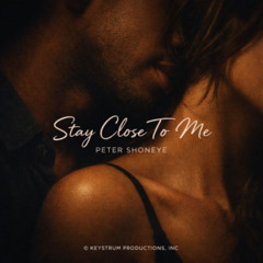Stay Close To Me