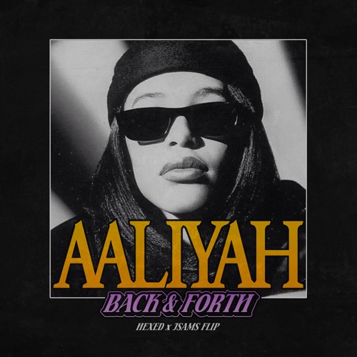 Stream AALIYAH - BACK & FORTH (HEXED X JSAMS FLIP) by HEXED