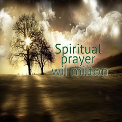 Spiritual Prayer-Wil Milton