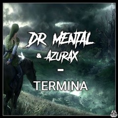 Dr.Mental & Azurax - Termina