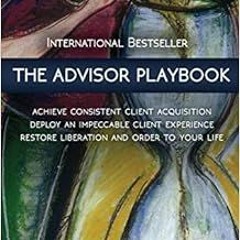 [DOWNLOAD] EBOOK 💗 The Advisor Playbook: Regain liberation and order in your persona