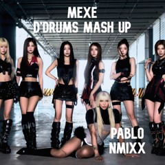 Pablo Vitr & NMIXX - MEXE ( D'Drums Mash UP) Frre Down