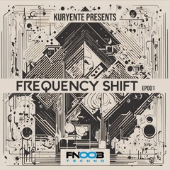 KURYENTE - Frequency Shift EP001 - FNOOB Techno