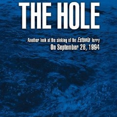Read [KINDLE PDF EBOOK EPUB] The Hole: Another look at the sinking of the Estonia ferry on September