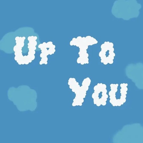 Up To You