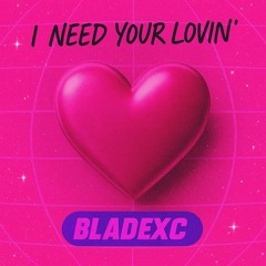 BLADEXC - I Need Your Lovin'