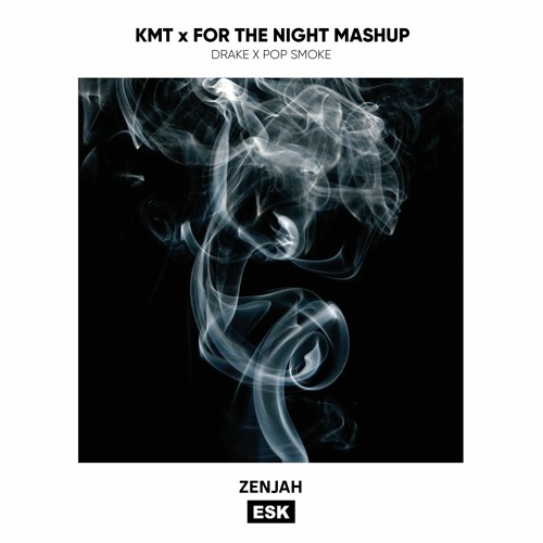 KMT x For The Night Mashup (Drake x Pop Smoke) - Zenjah