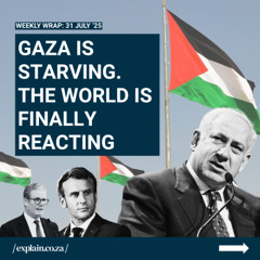 Gaza is starving. The world is finally reacting: 31 July '25