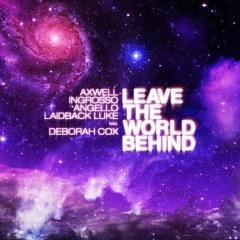 Axwell, Ingrosso, Angello, Laidback Luke Ft. Deborah Cox - Leave The World Behind (Ribroda Remix)