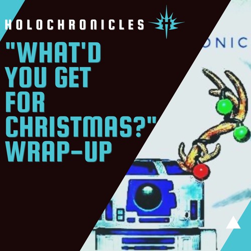 "What'd you get for Christmas?" Wrap-Up | Holochronicles