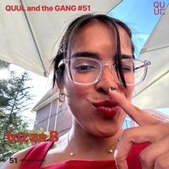 QUUL and the GANG #51 : tozza B