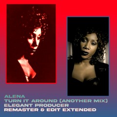 Alena - Turn It Around (Another Mix) [Elegant Producer REMASTER & Edit Extended]2024