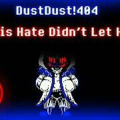 (By Dustfell!sans_YT) DustDust!404 Sans Theme - But His Hate Didnt Let Him Go