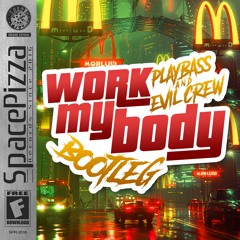Work My Body (Playbass & Evil Crew Bootleg) [FREE DOWNLOAD]