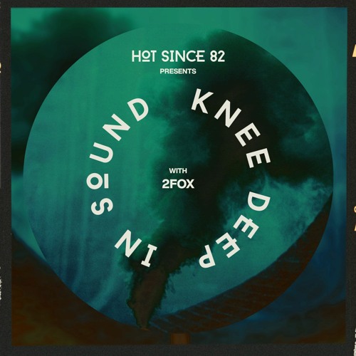 Hot Since 82 Presents: Knee Deep In Sound with 2fox